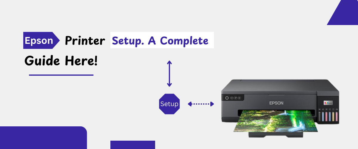 Epson Printer Setup. A Complete Guide Here!