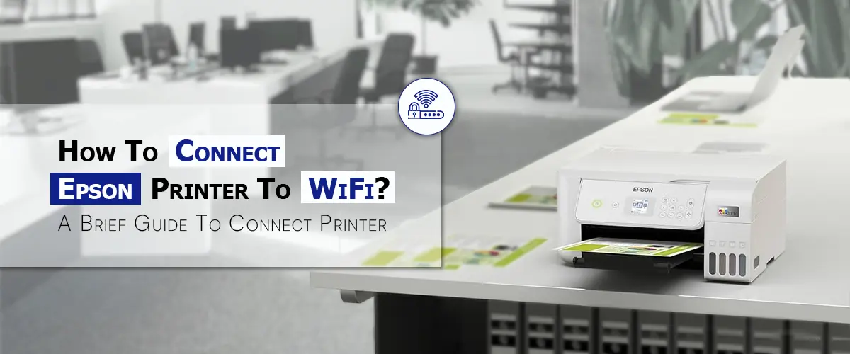 How To Connect Epson Printer To WiFi? A Simple Guide!