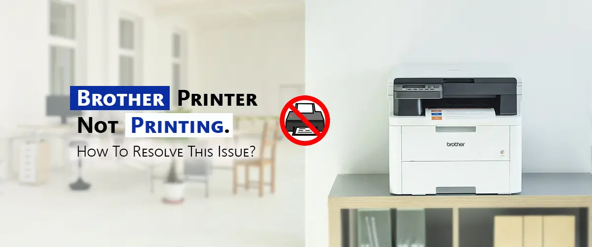 Brother Printer Not Printing. How To Resolve This Issue?